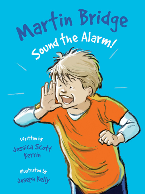 Title details for Martin Bridge: Sound the Alarm! by Jessica Scott Kerrin - Available